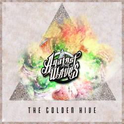 Against The Waves : The Golden Hive